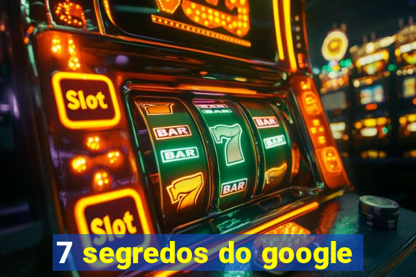 7 segredos do google